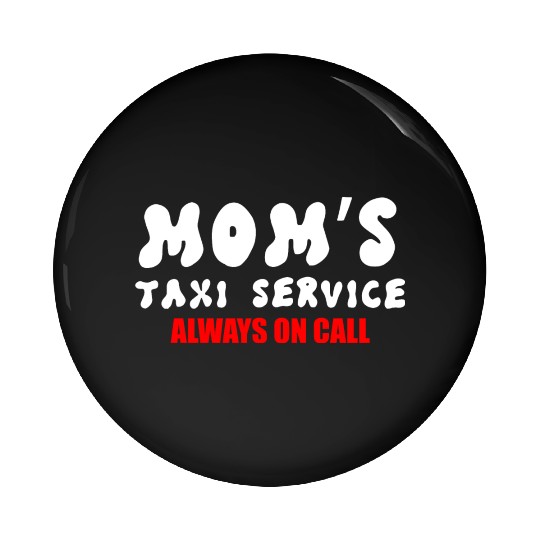 Moms Taxi Service Always On Call Pin Buttons