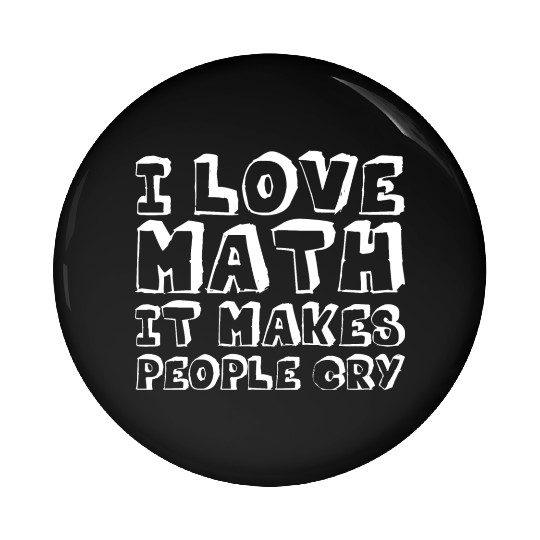 I Love Math, It Makes People Cry Pin Buttons