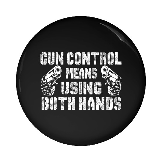 Gun Control Means Using Both Hands Pin Buttons