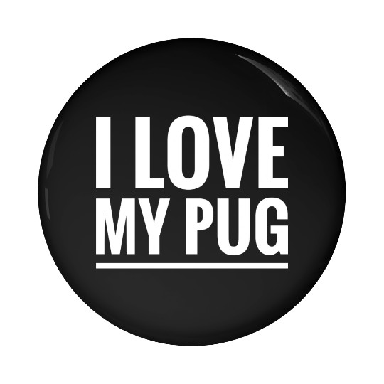 i love my pug Pin Buttons