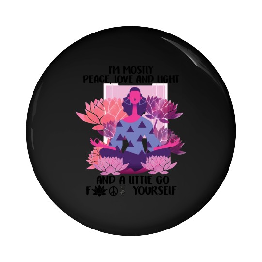 I'm Mostly Peace Love & Light And Go Fuck Yourself Pin Buttons