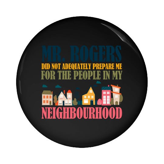 Mr Rogers Didn't Prepare Me In My Neighborhood Pin Buttons