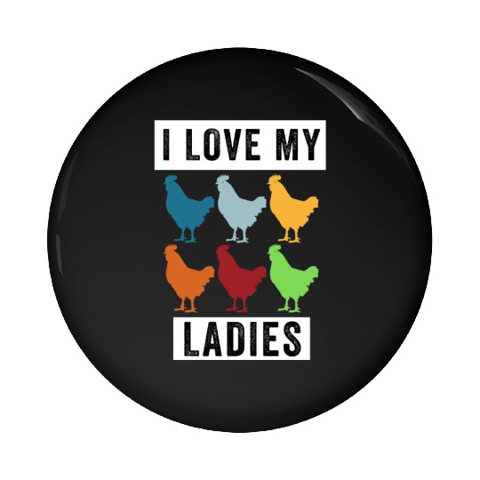 I Love My Ladies, Funny Backyard Chickens Pin Buttons