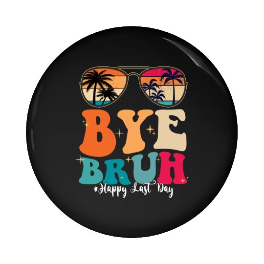 Bye Bruh Happy Last Day Of School Teacher Summer Pin Buttons