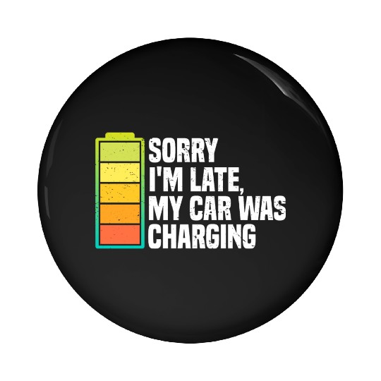 Sorry I'm Late, My Car Was Charging | EV Electric Pin Buttons