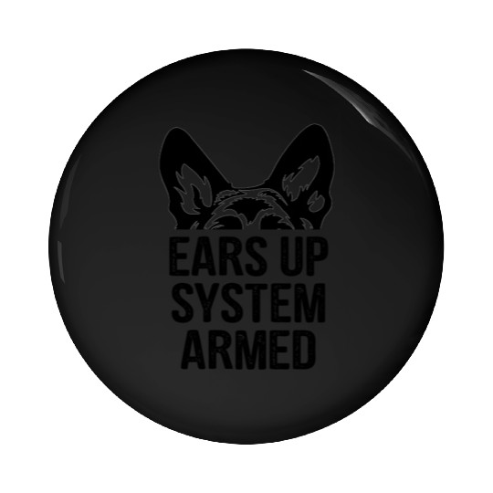 Ears Up System Armed - German Shepherd Pin Buttons
