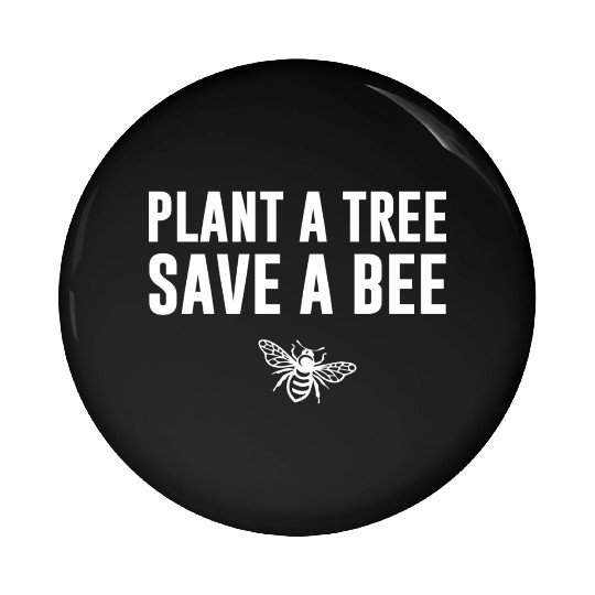 Plant A Tree Save A Bee Pin Buttons