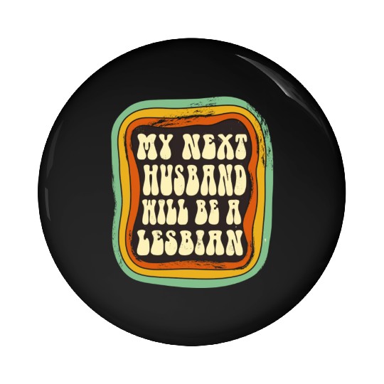 My Next Husband Will Be a Lesbian Pin Buttons