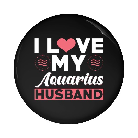I love my Aquarius Husband Pin Buttons