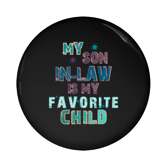 My Son In Law Is My Favorite Child Pin Buttons for you