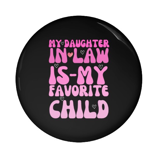 my daughter in law is my favorite child Pin Buttons