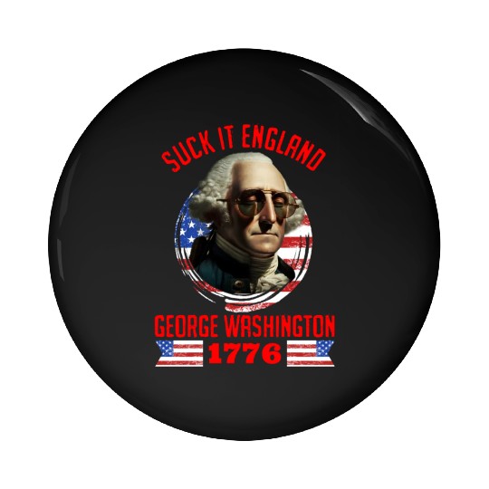 George Washington 1776 Suck it England USA Pin Buttons