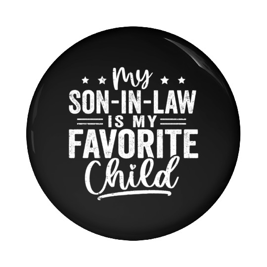 My Son In Law Is My Favorite Child Family Humor Pin Buttons