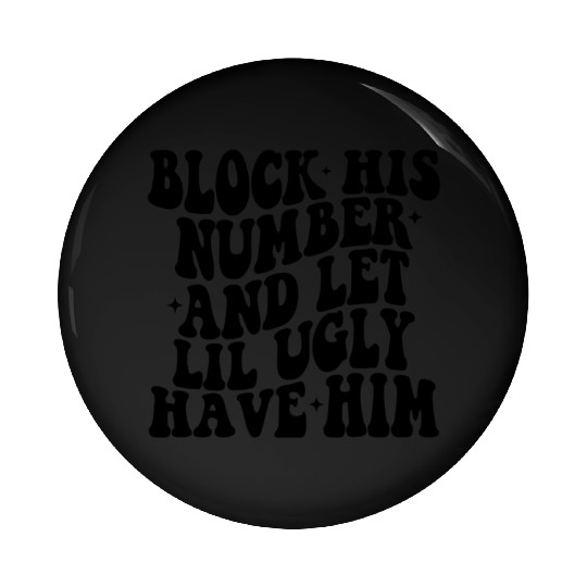 Block His Number And Let Lil Ugly Have Him Strong Pin Buttons
