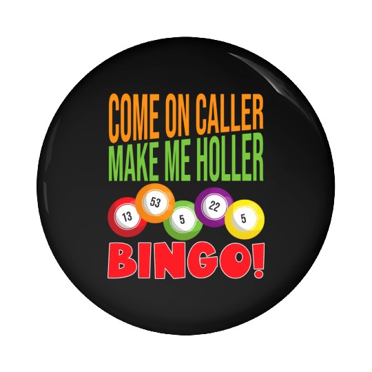 Come On Caller Make Me Holler Bingo Bingo Pin Buttons