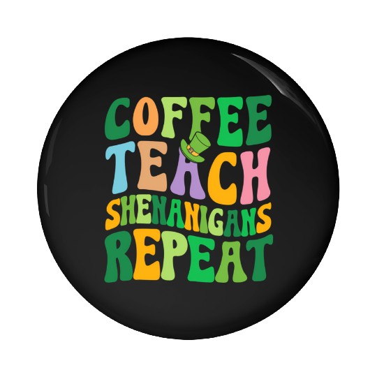 St Patric Day Teacher Coffee Teach Shenanigans Pin Buttons