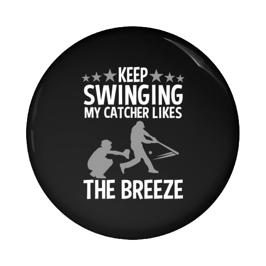 Baseball Pitcher Keep Swinging My Catcher Likes Pin Buttons