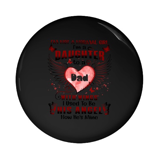 I'M Not A Normal I Am A Daughter To A Dad With Pin Buttons