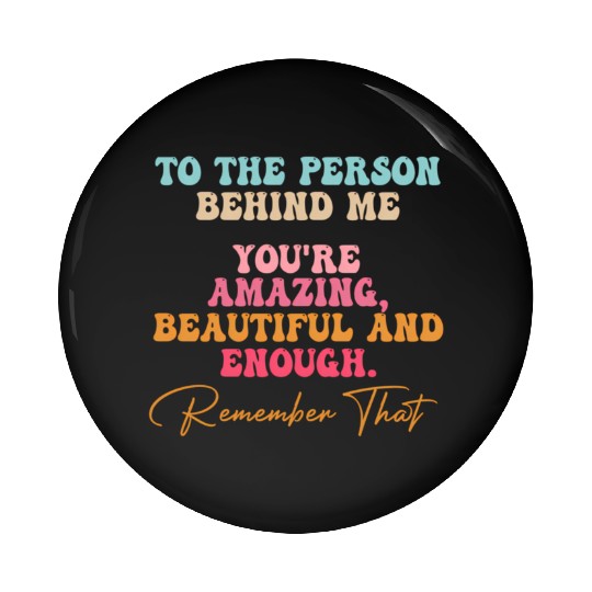To The Person Behind Me You Matter Self Love Tal Pin Buttons