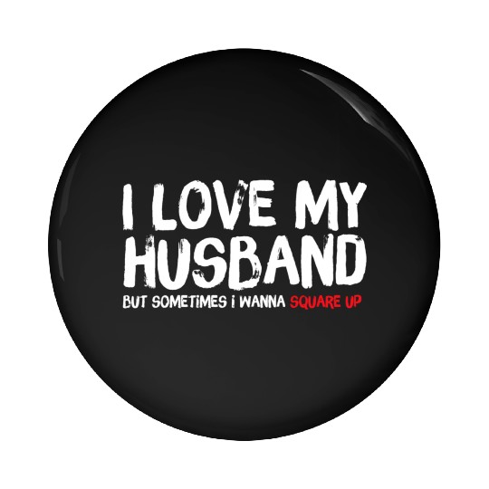 I Love My Husband But Sometimes I Wanna Square Pin Buttons