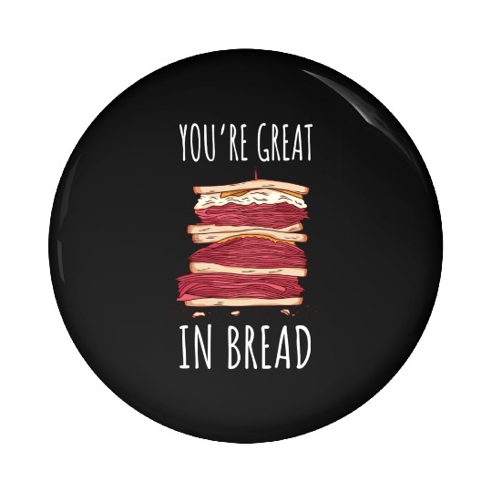 Funny You re Great In Bread Sandwich Pin Buttons