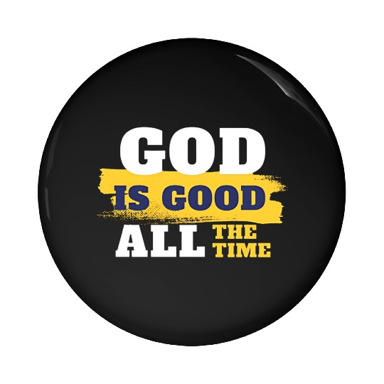 God is good all the time Pin Buttons