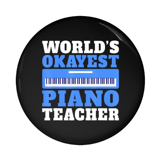 Musician Worlds okayest Piano Teacher Pin Buttons
