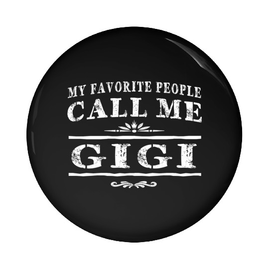 My Favorite People Call Me Gigi Grandma Pin Buttons