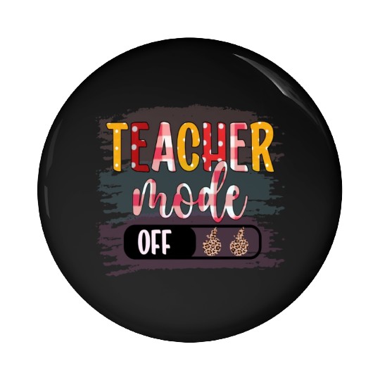 Last Day of School Teacher Mode Off Teacher Pin Buttons
