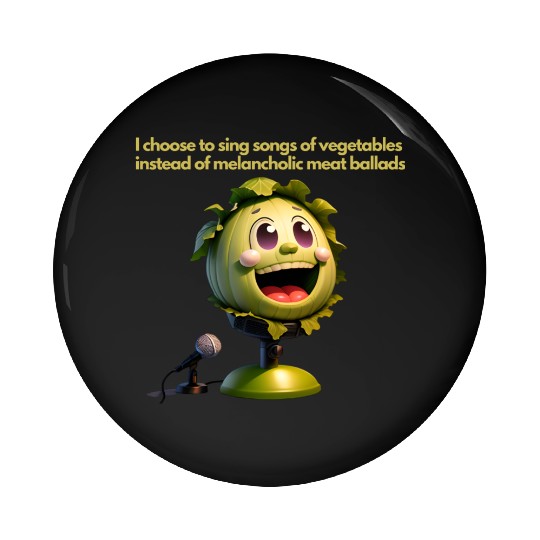 I prefer to sing songs of vegetables.Vegan Fashion Pin Buttons