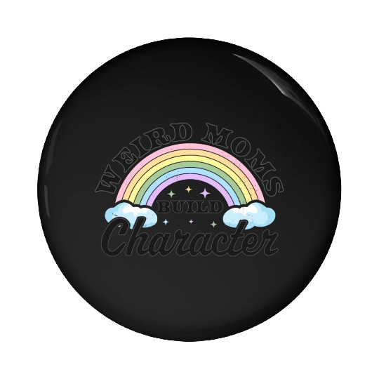 Weird Moms Build Character Rainbow Funny Mothers Pin Buttons