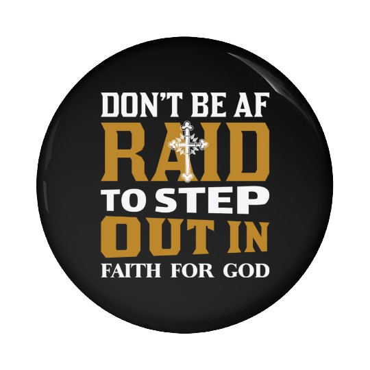 Don t Be Af Raid To Step Out In Faith For God Pin Buttons