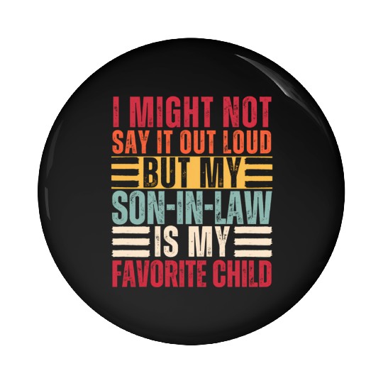 I Might Not Say It Out Loud But My Son-In-Law Is M Pin Buttons
