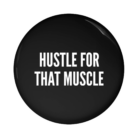 Hustle For That Muscle Funny Gym Workout Humor Pin Buttons
