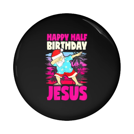 Happy Half Birthday Jesus Dabbing Santa Christmas Pin Buttons