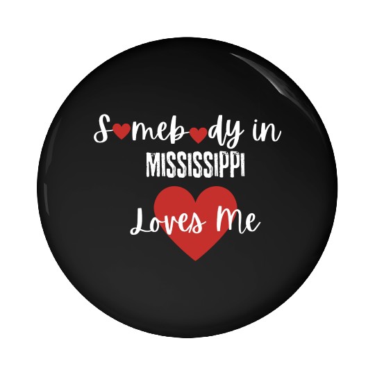 Somebody in Mississippi Loves Me Pin Buttons