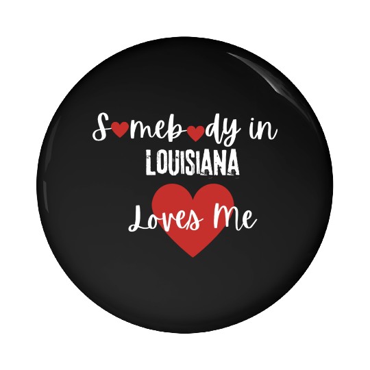 Somebody in Louisiana Loves Me Pin Buttons