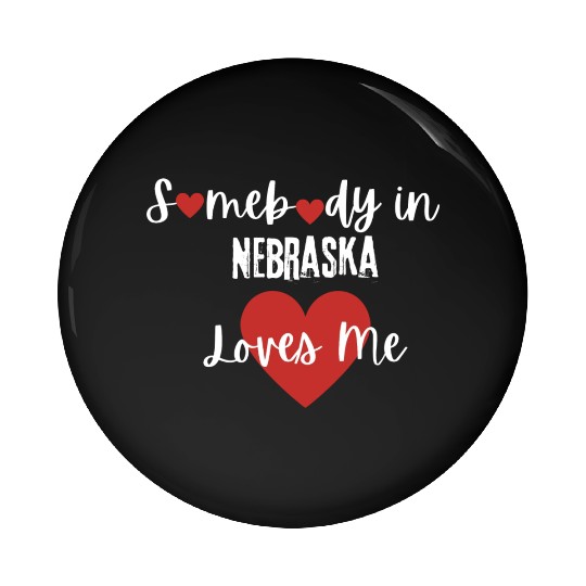 Somebody in Nebraska Loves Me Pin Buttons
