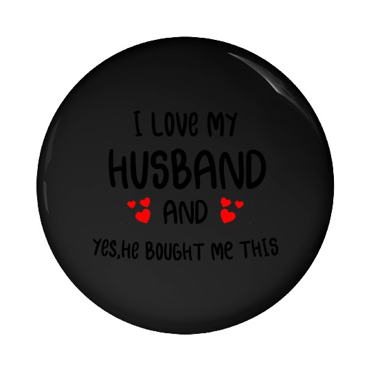 I Love My husband He Bought Me This valentine gift Pin Buttons