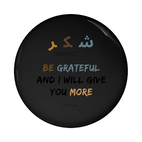 Shukr | be grateful i will give you more | muslims Pin Buttons