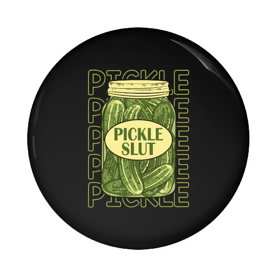 Pickle Slut Pickle Slut Who Loves Pickles Apaprel Pin Buttons