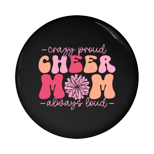 Crazy Proud Cheer Mom Always Loud Cheerleader Pin Buttons