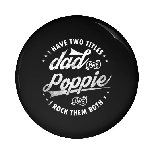 I Have Two Titles Dad And Poppie Fathers Day Pin Buttons