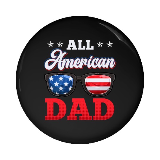 All American Dad Independence Day Party USA Father Pin Buttons