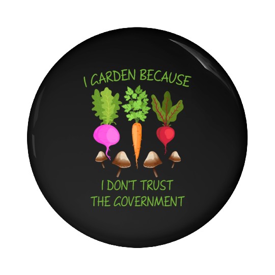 I Garden Because I Don't Trust The Goverment Pin Buttons