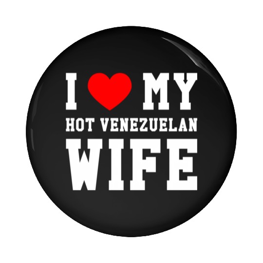 I Love My Hot Venezuelan Wife Red He Pin Buttons