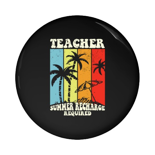 Last Day Of School Teacher Summer Recharge Pin Buttons