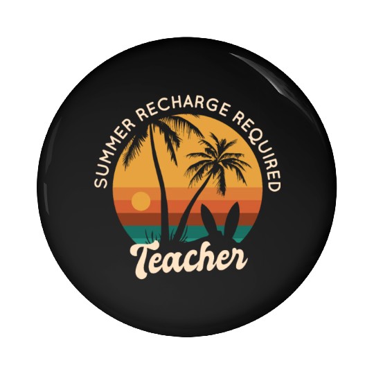 Last Day Of School Teacher Summer Recharge Pin Buttons