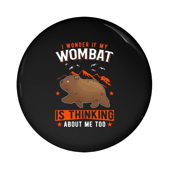 I Wonder If My Wombat Is Thinking About Me Too Pin Buttons