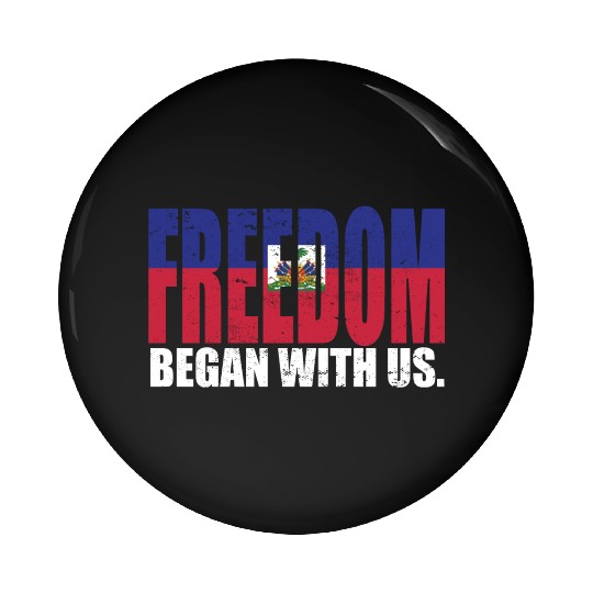 Haitian Pride Freedom Began With Us Haiti Pin Buttons